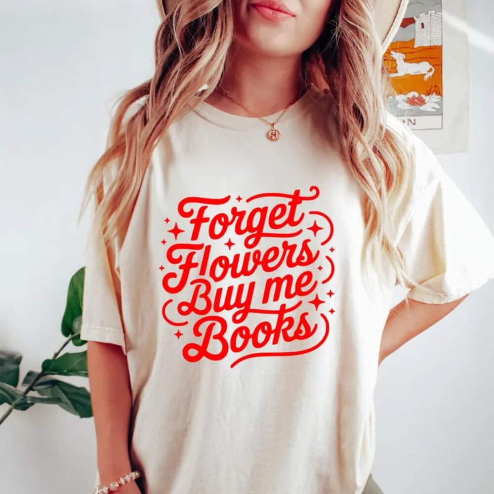 Forget Flowers Buy Me Books Shirt, Book Lover Shirt - Picture 1 of 4